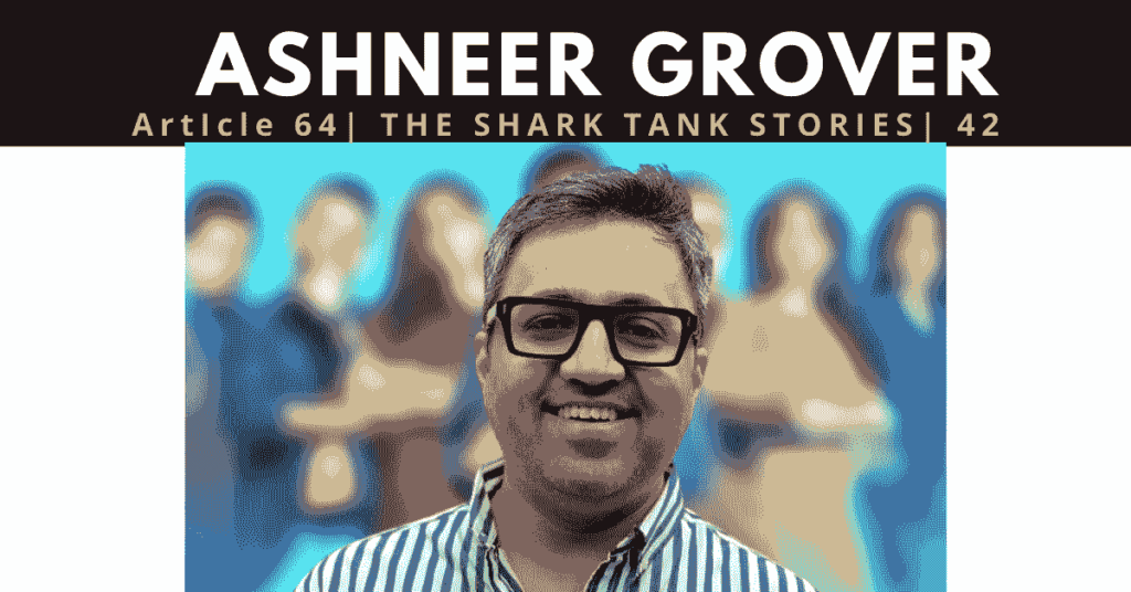 Ashneer Grover | Net worth | shark tank india | founder of bharatpe