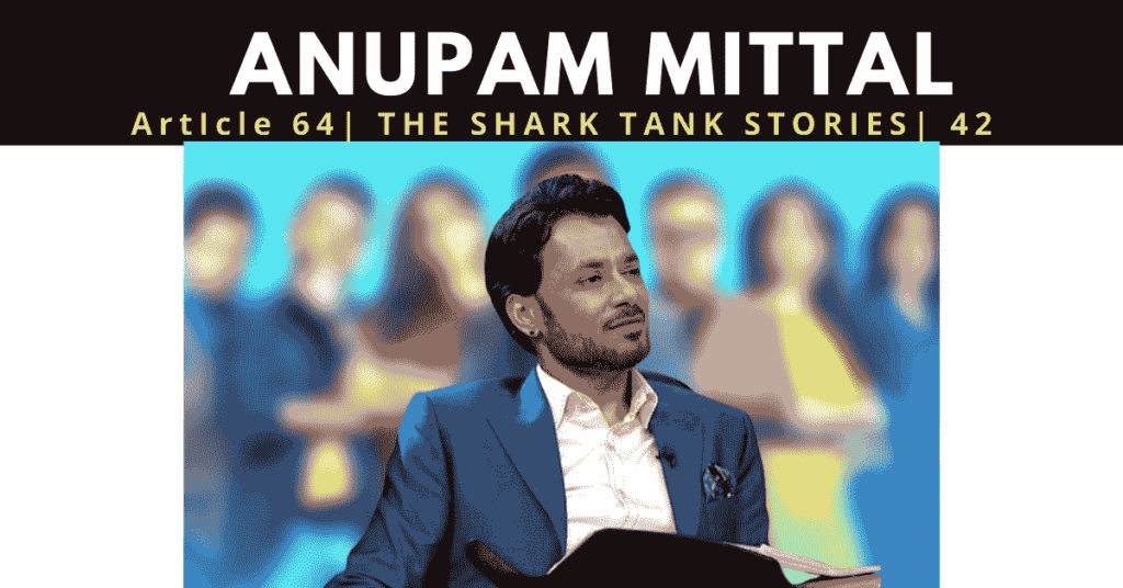 anupam mittal | shark tank india | founder of shaadi.com | anupam mittal net worth