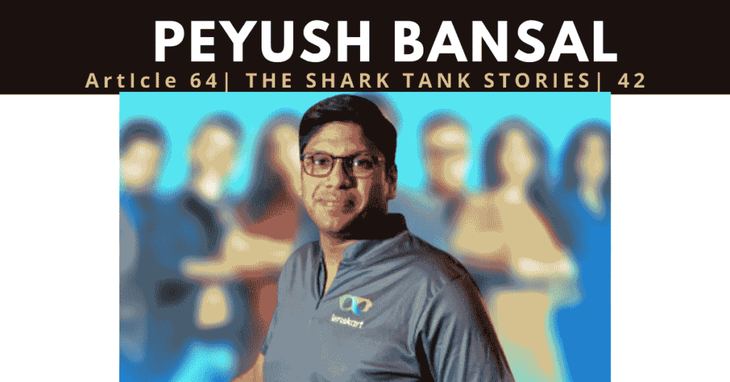 peyush bansal | founder of lenskart | networth of peyush bansal | shark tank india
